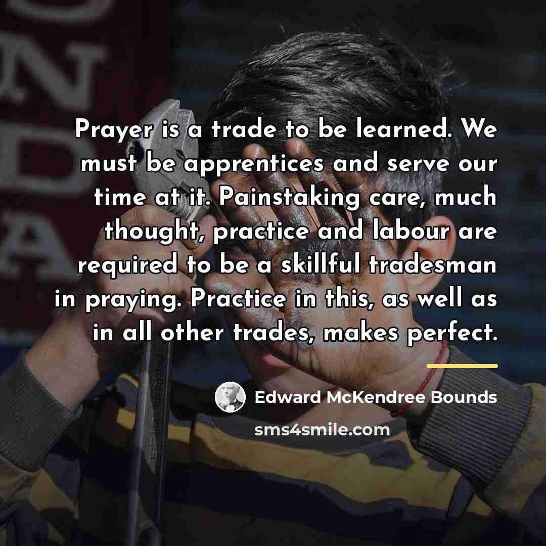 “Prayer is a trade to be learned. We must be…” quote by Edward McKendree Bounds
