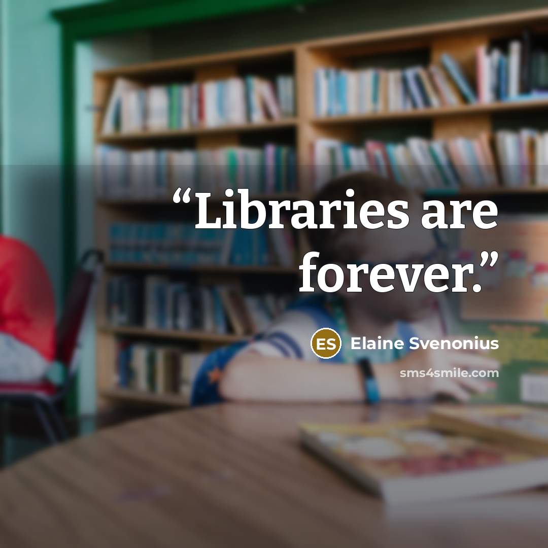 “Libraries are forever.” quote by Elaine Svenonius