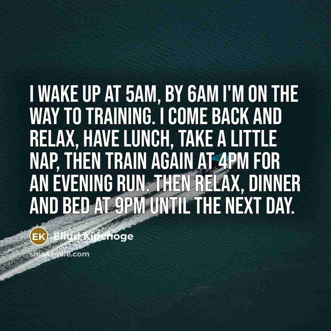 “I wake up at 5am, by 6am I'm on the…” quote by Eliud Kipchoge