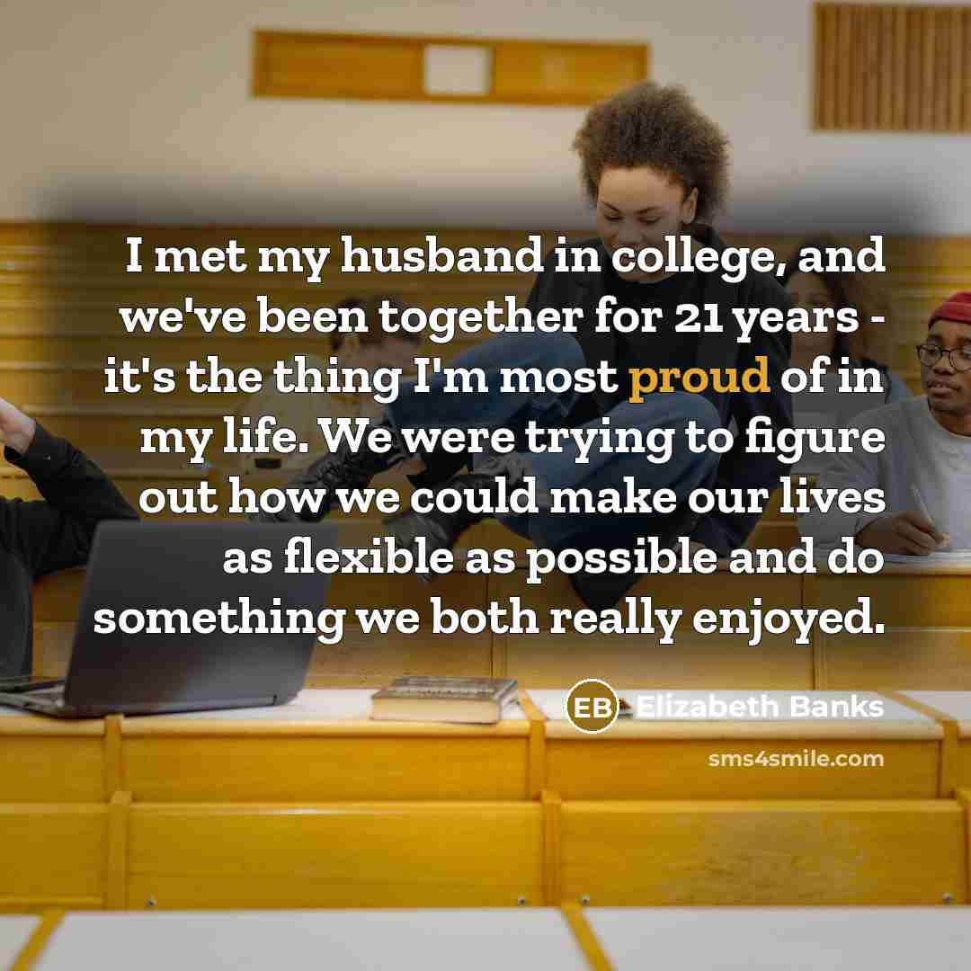 “I met my husband in college, and we've been together…” quote by Elizabeth Banks