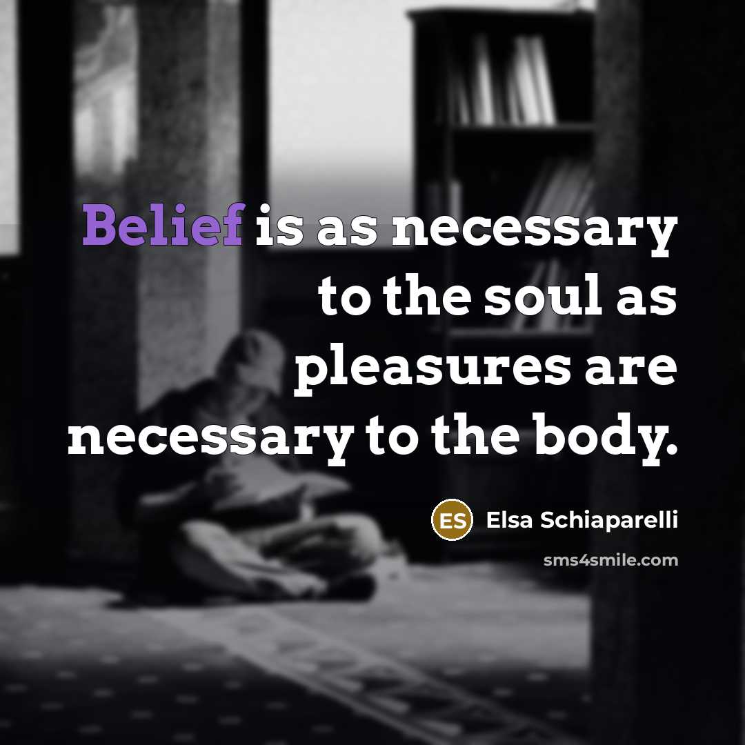 “Belief is as necessary to the soul as pleasures are…” quote by Elsa Schiaparelli