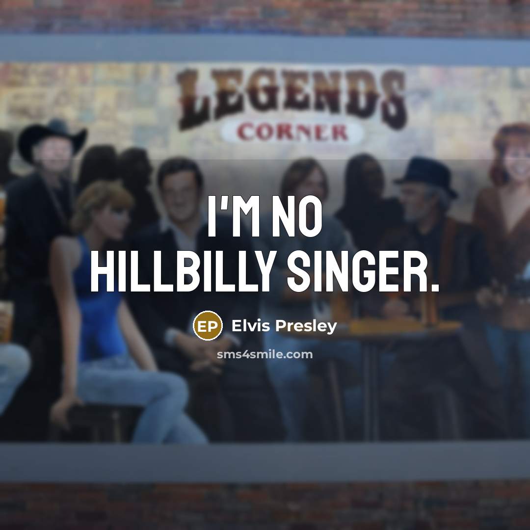 “I'm no hillbilly singer.…” quote by Elvis Presley