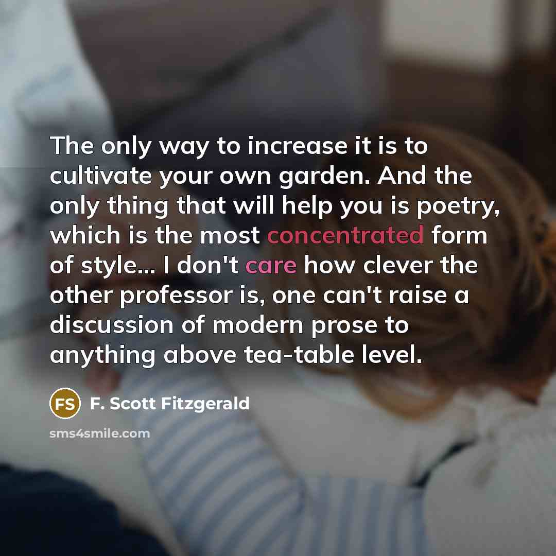 “The only way to increase it is to cultivate your…” quote by F. Scott Fitzgerald