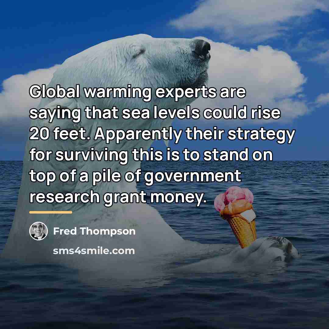 “Global warming experts are saying that sea levels could rise…” quote by Fred Thompson