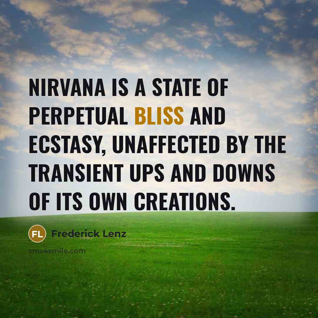 “Nirvana is a state of perpetual bliss and ecstasy, unaffected…” quote by Frederick Lenz