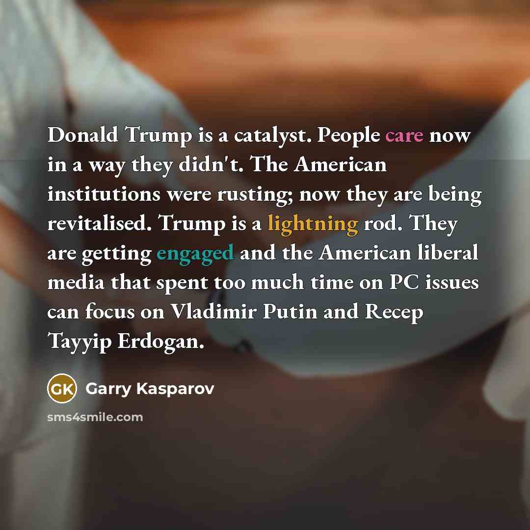“Donald Trump is a catalyst. People care now in a…” quote by Garry Kasparov