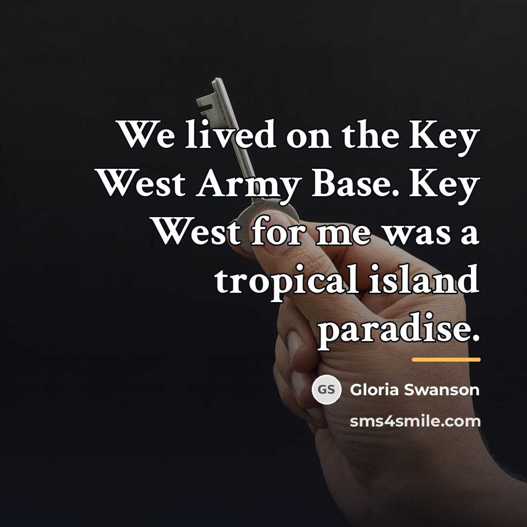“We lived on the Key West Army Base. Key West…” quote by Gloria Swanson