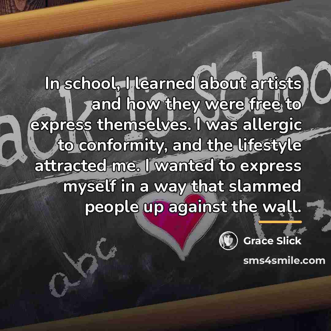 “In school, I learned about artists and how they were…” quote by Grace Slick