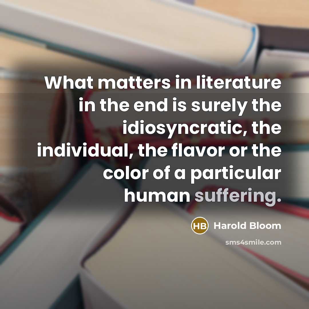 “What matters in literature in the end is surely the…” quote by Harold Bloom