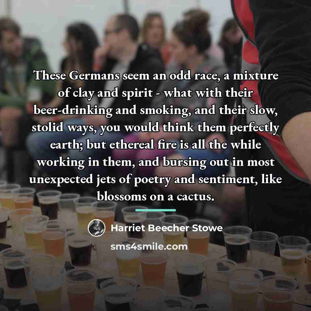 “These Germans seem an odd race, a mixture of clay…” quote by Harriet Beecher Stowe