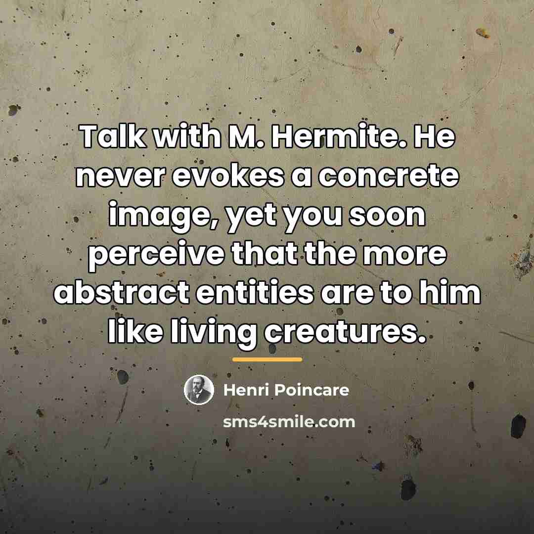 “Talk with M. Hermite. He never evokes a concrete image,…” quote by Henri Poincare
