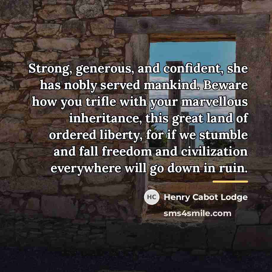 “Strong, generous, and confident, she has nobly served mankind. Beware…” quote by Henry Cabot Lodge