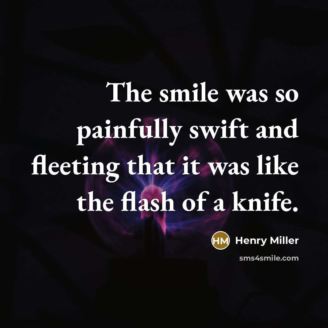 “The smile was so painfully swift and fleeting that it…” quote by Henry Miller