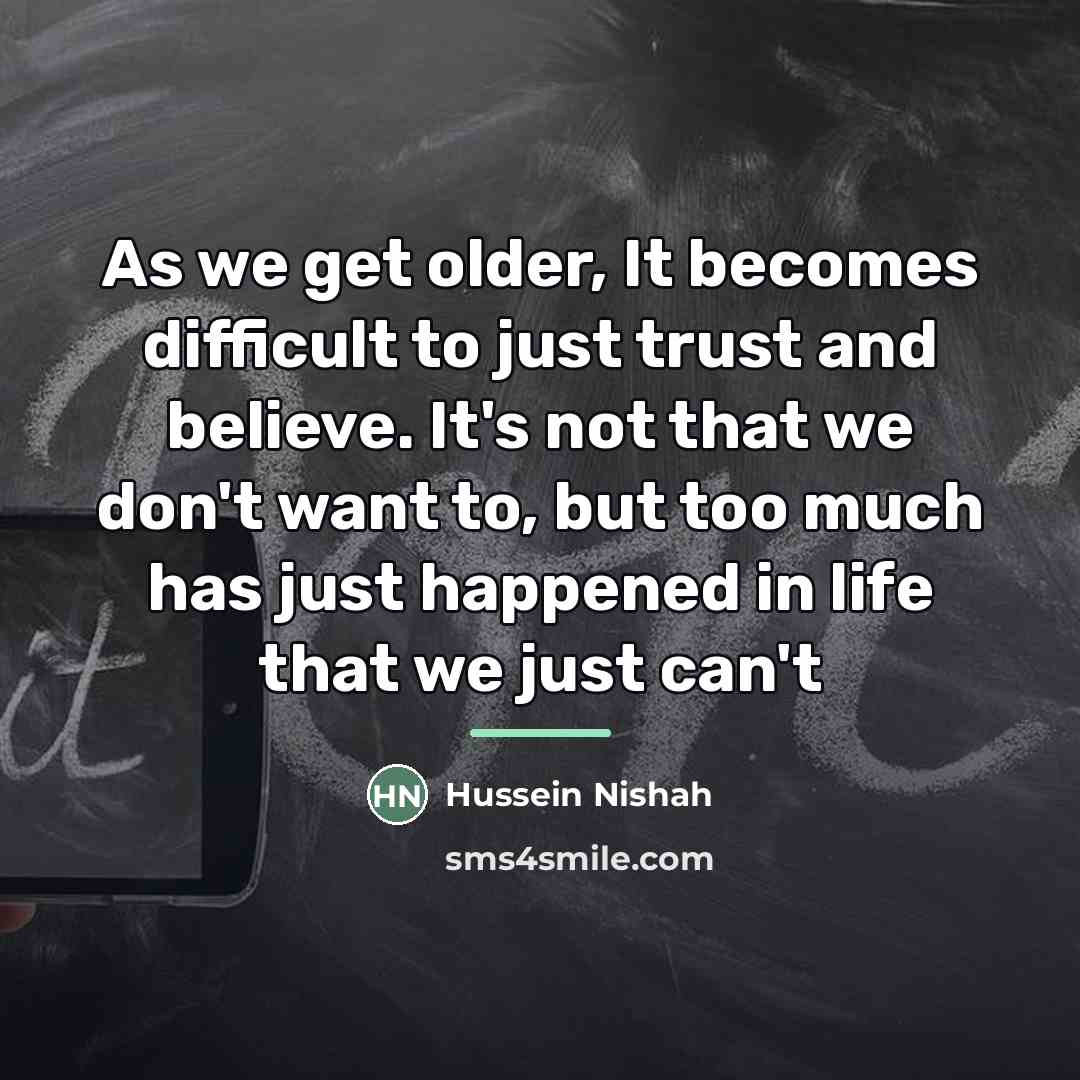 “As we get older, It becomes difficult to just trust…” quote by Hussein Nishah
