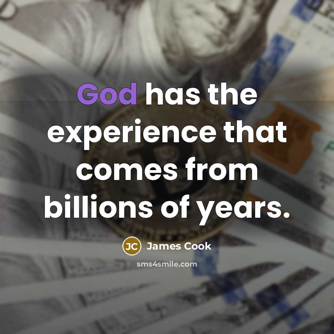 “God has the experience that comes from billions of years.…” quote by James Cook