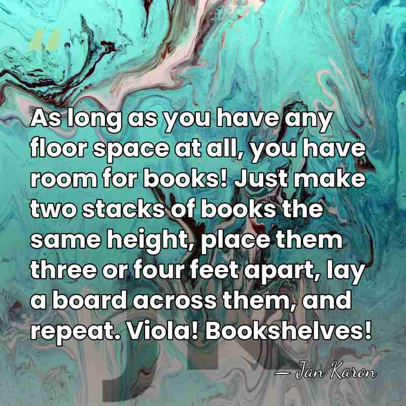 As long as you have any floor space at all, you have&hellip; - Jan Karon