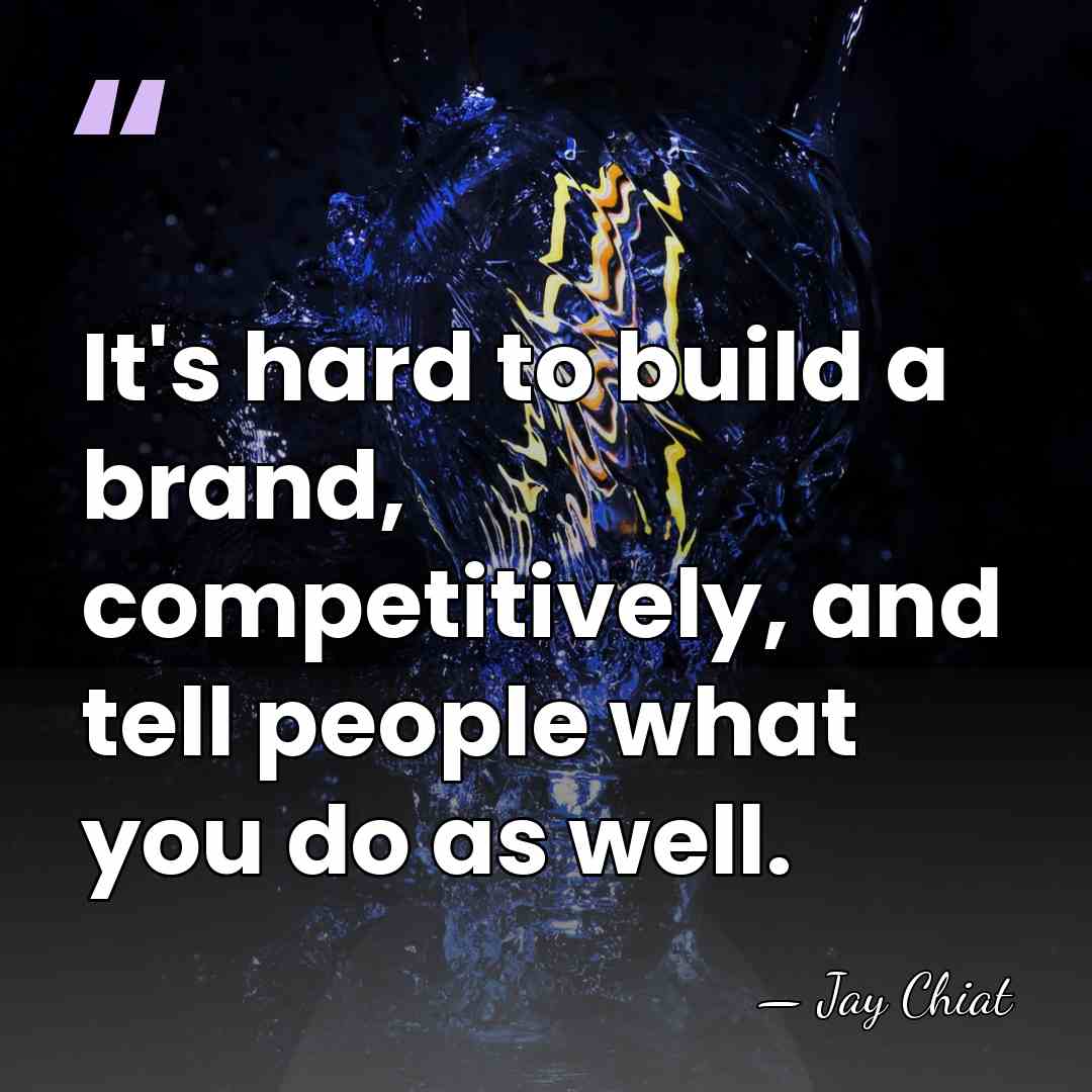 It's hard to build a brand, competitively, and tell people what you&hellip; - Jay Chiat