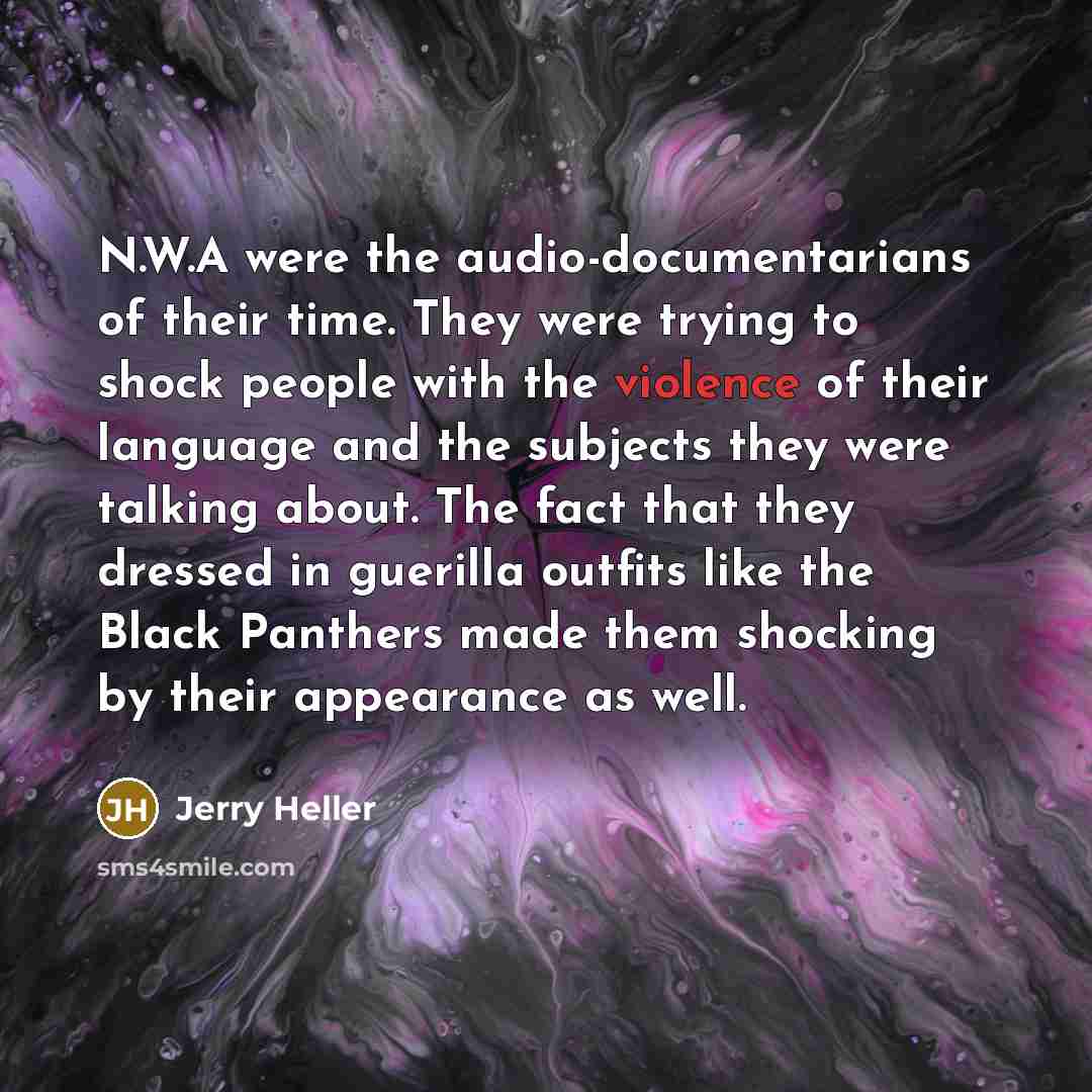 “N.W.A were the audio-documentarians of their time. They were trying…” quote by Jerry Heller