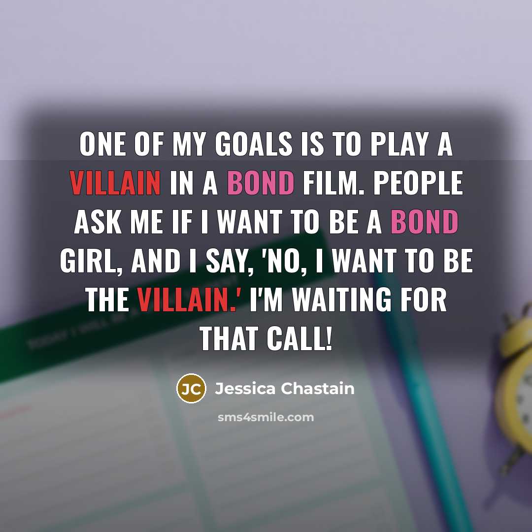 “One of my goals is to play a villain in…” quote by Jessica Chastain