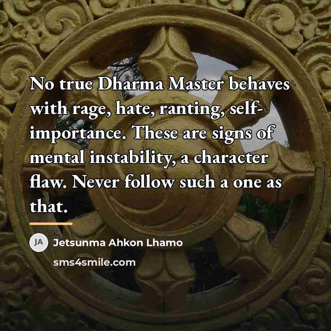 “No true Dharma Master behaves with rage, hate, ranting, self-…” quote by Jetsunma Ahkon Lhamo