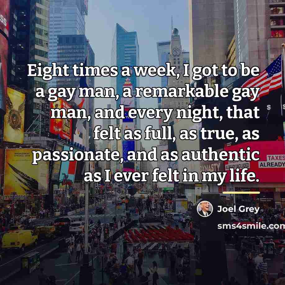 “Eight times a week, I got to be a gay…” quote by Joel Grey