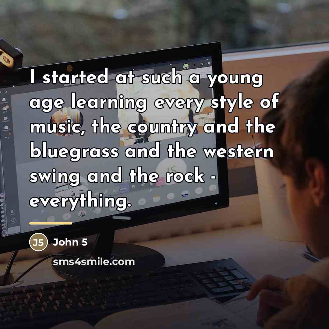 “I started at such a young age learning every style…” quote by John 5