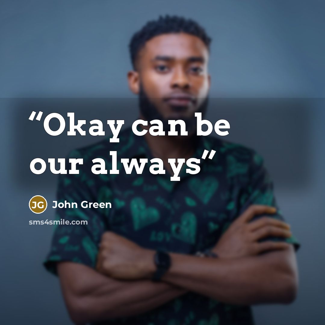 “Okay can be our always” quote by John Green