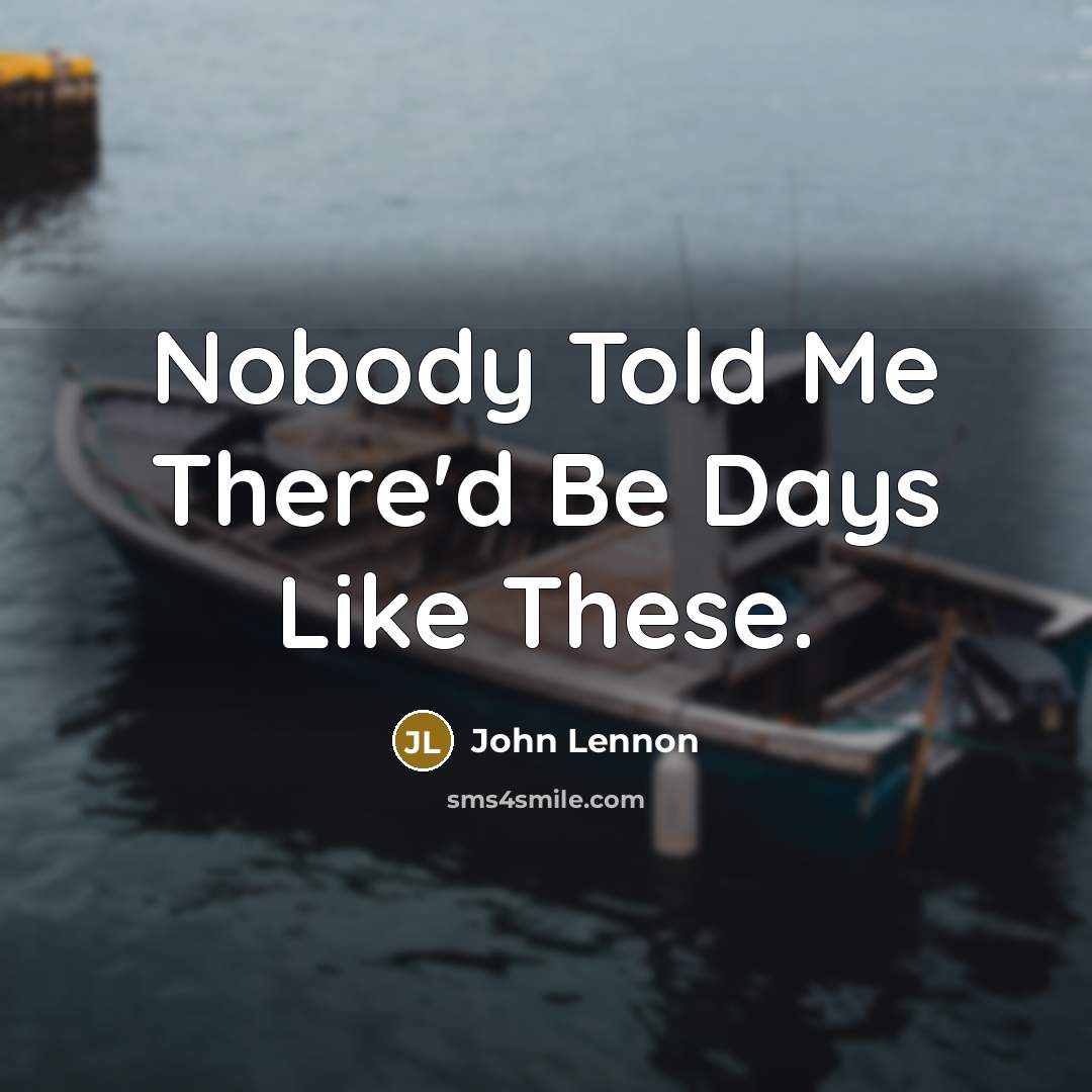 “Nobody Told Me There'd Be Days Like These.…” quote by John Lennon