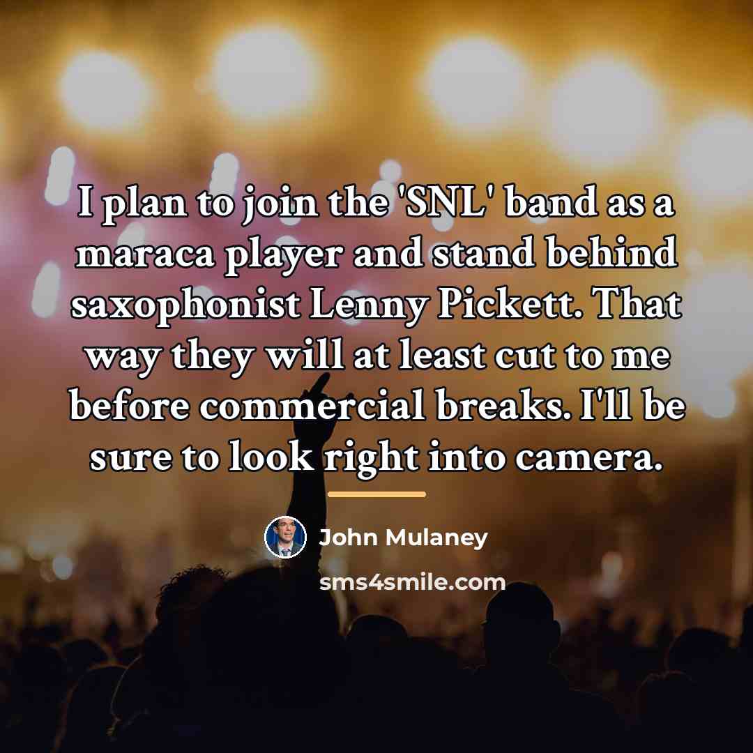 “I plan to join the 'SNL' band as a maraca…” quote by John Mulaney