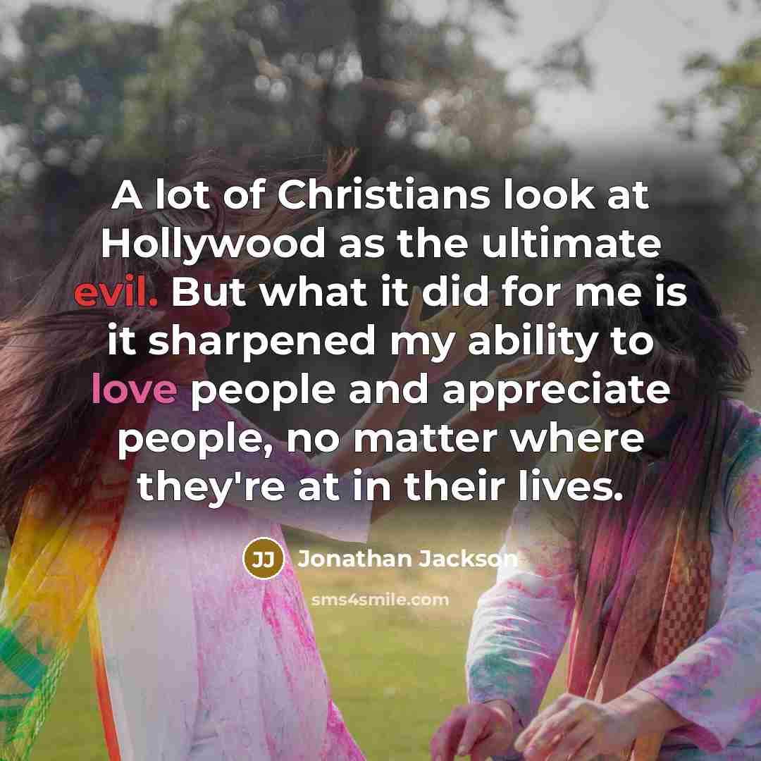 “A lot of Christians look at Hollywood as the ultimate…” quote by Jonathan Jackson