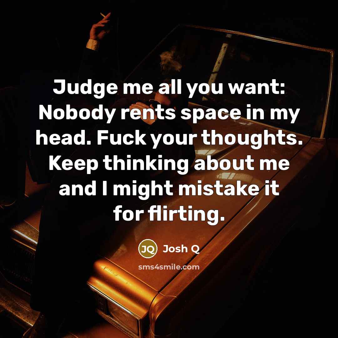 “Judge me all you want: Nobody rents space in my…” quote by Josh Q