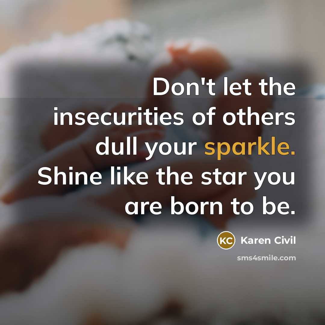 “Don't let the insecurities of others dull your sparkle. Shine…” quote by Karen Civil