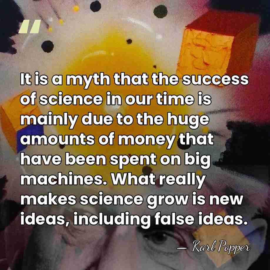 It is a myth that the success of science in our time&hellip; - Karl Popper