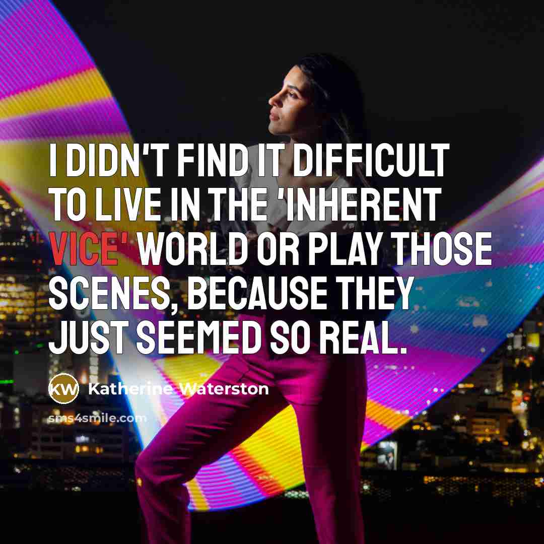 “I didn't find it difficult to live in the 'Inherent…” quote by Katherine Waterston