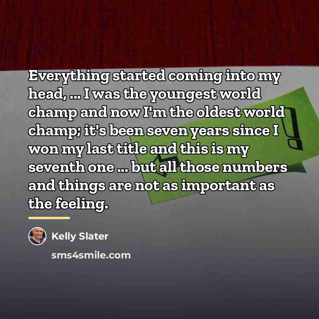“Everything started coming into my head, ... I was the…” quote by Kelly Slater
