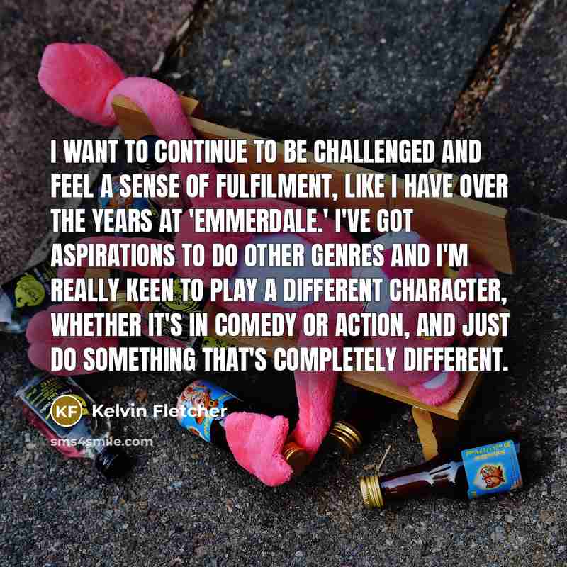 “I want to continue to be challenged and feel a…” quote by Kelvin Fletcher