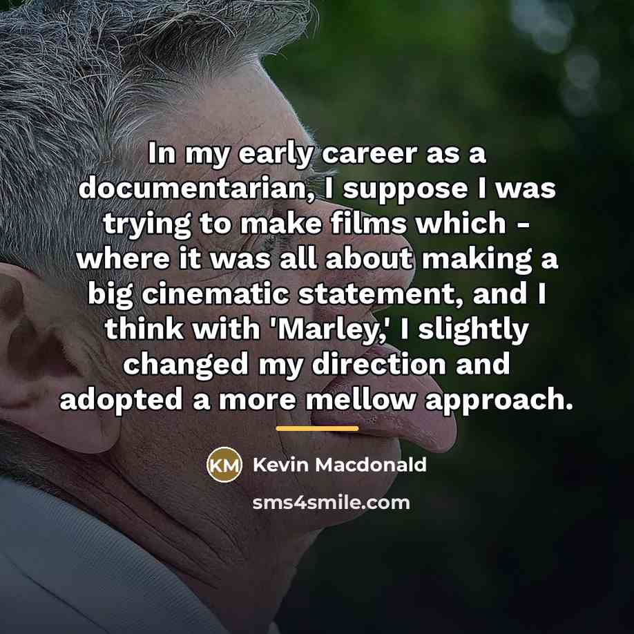 “In my early career as a documentarian, I suppose I…” quote by Kevin Macdonald