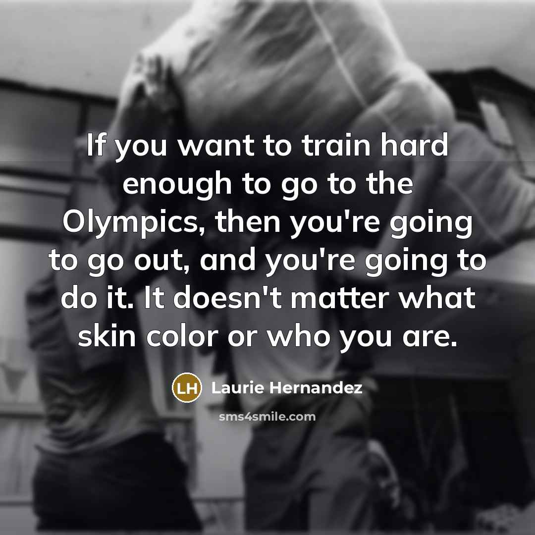 “If you want to train hard enough to go to…” quote by Laurie Hernandez