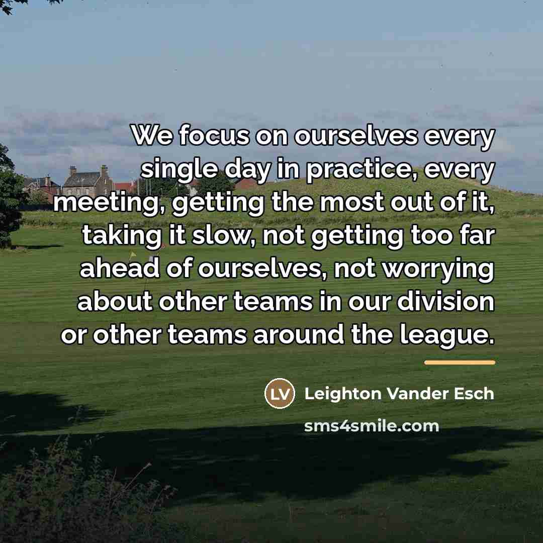 “We focus on ourselves every single day in practice, every…” quote by Leighton Vander Esch