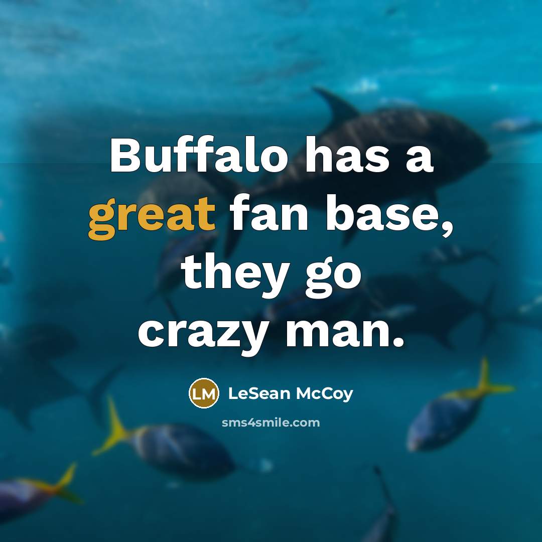“Buffalo has a great fan base, they go crazy man.…” quote by LeSean McCoy
