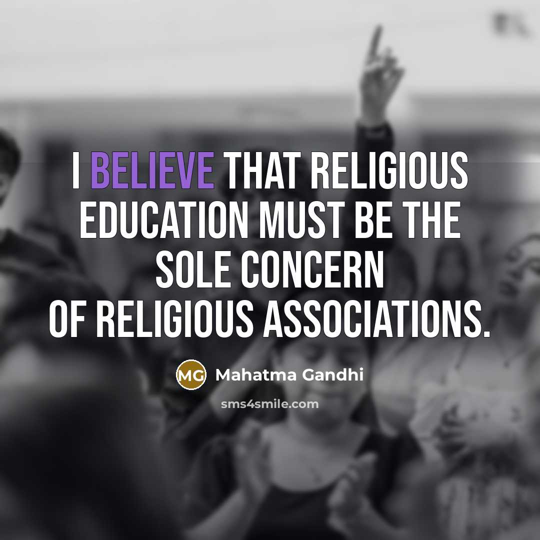 “I believe that religious education must be the sole concern…” quote by Mahatma Gandhi