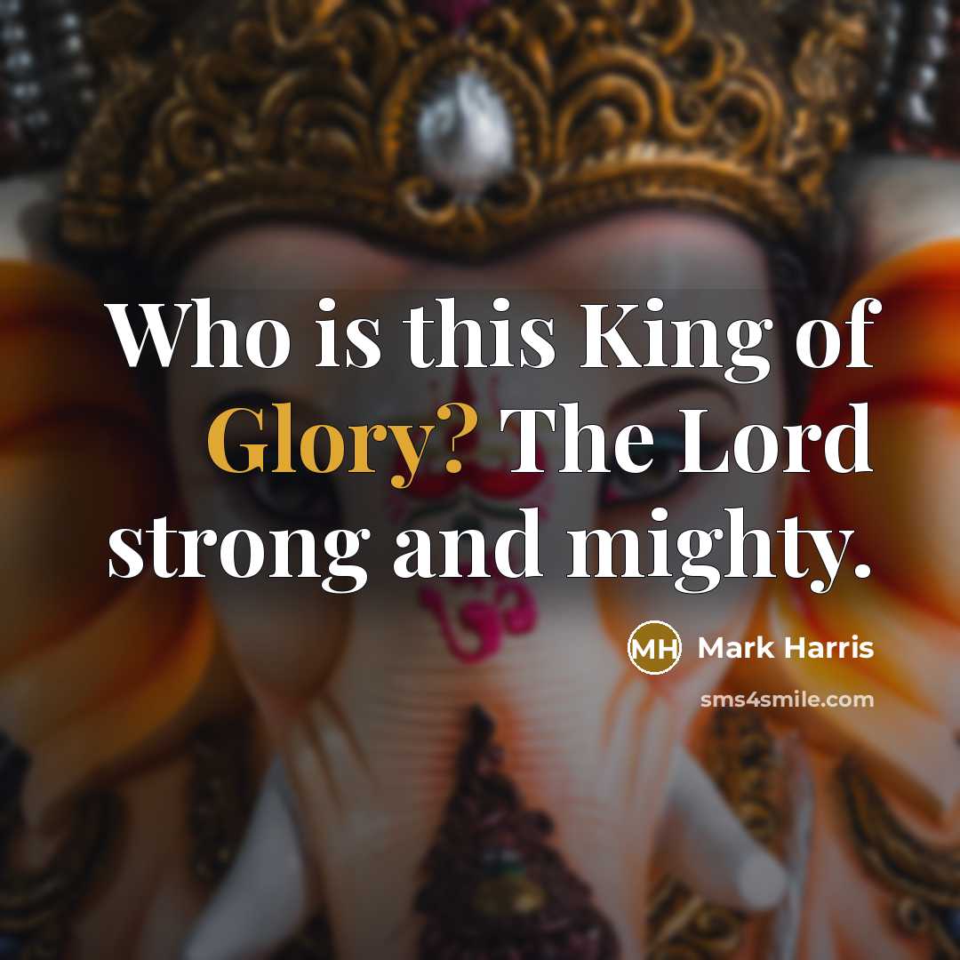 “Who is this King of Glory? The Lord strong and…” quote by Mark Harris