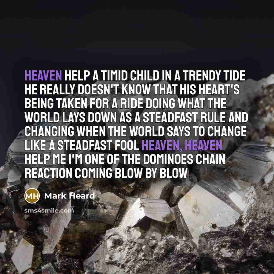 “Heaven help a timid child in a trendy tide He…” quote by Mark Heard