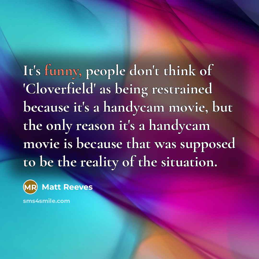 “It's funny, people don't think of 'Cloverfield' as being restrained…” quote by Matt Reeves