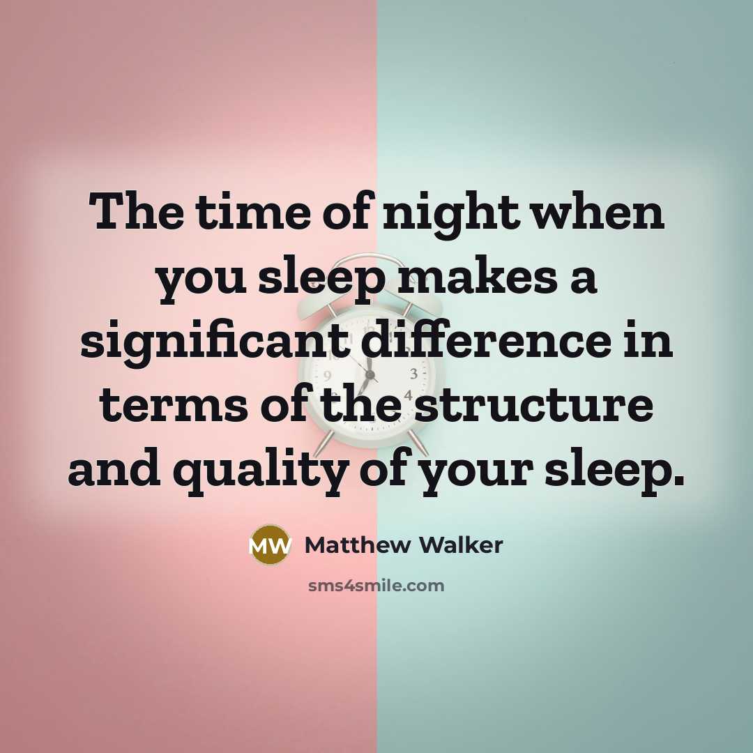 “The time of night when you sleep makes a significant…” quote by Matthew Walker