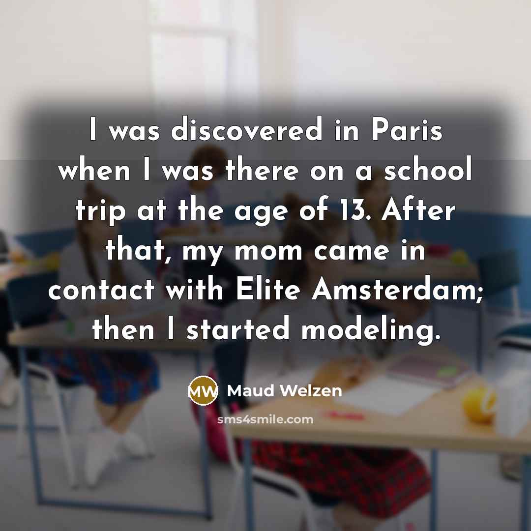“I was discovered in Paris when I was there on…” quote by Maud Welzen