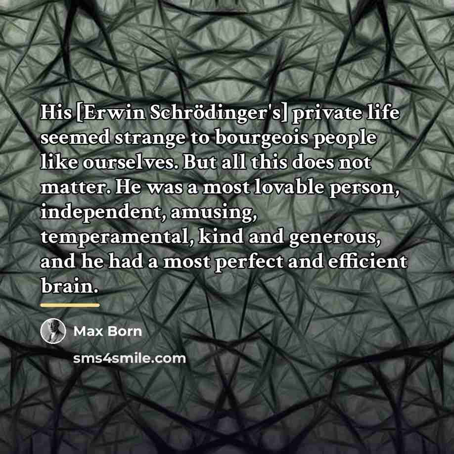 “His [Erwin Schrödinger's] private life seemed strange to bourgeois people…” quote by Max Born