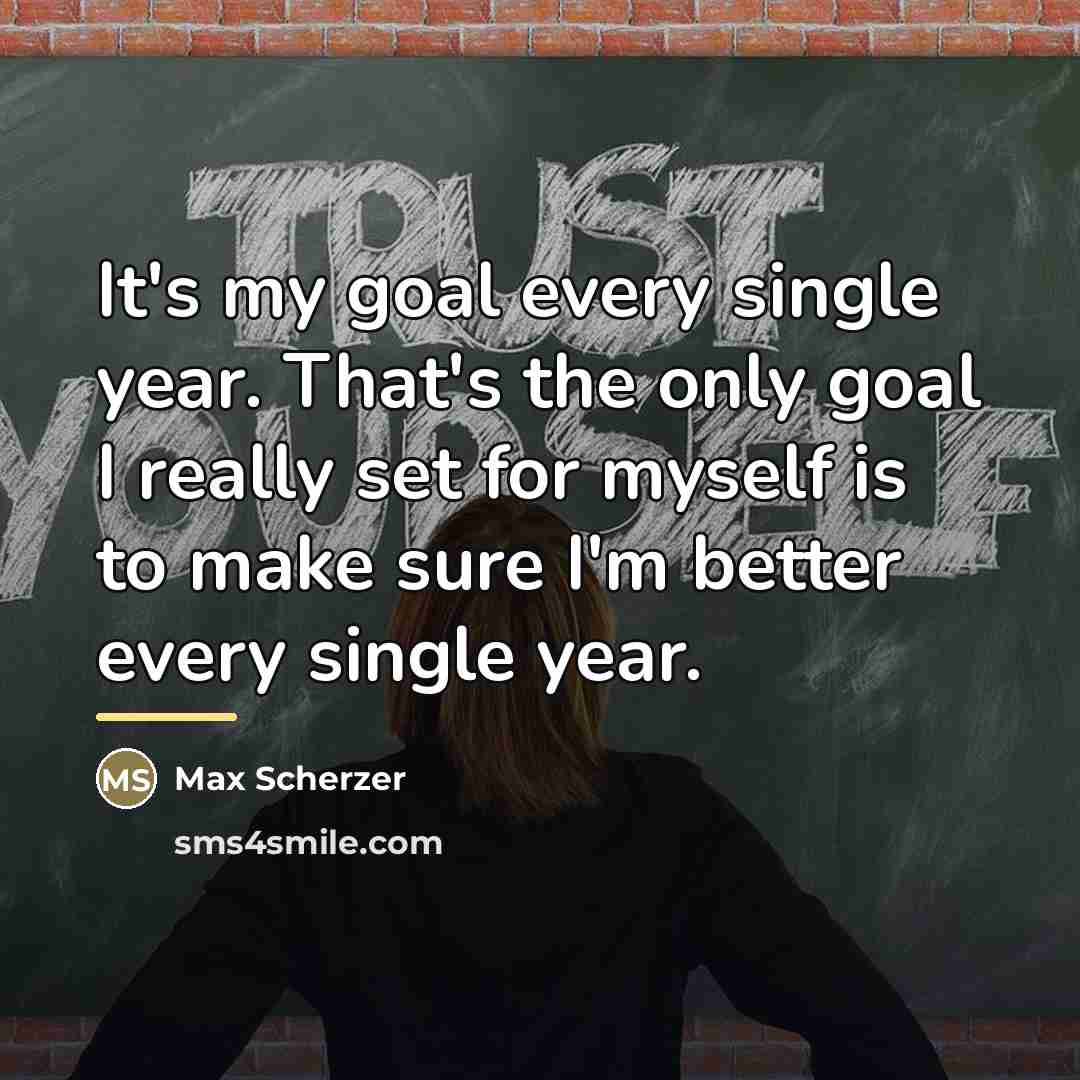 “It's my goal every single year. That's the only goal…” quote by Max Scherzer