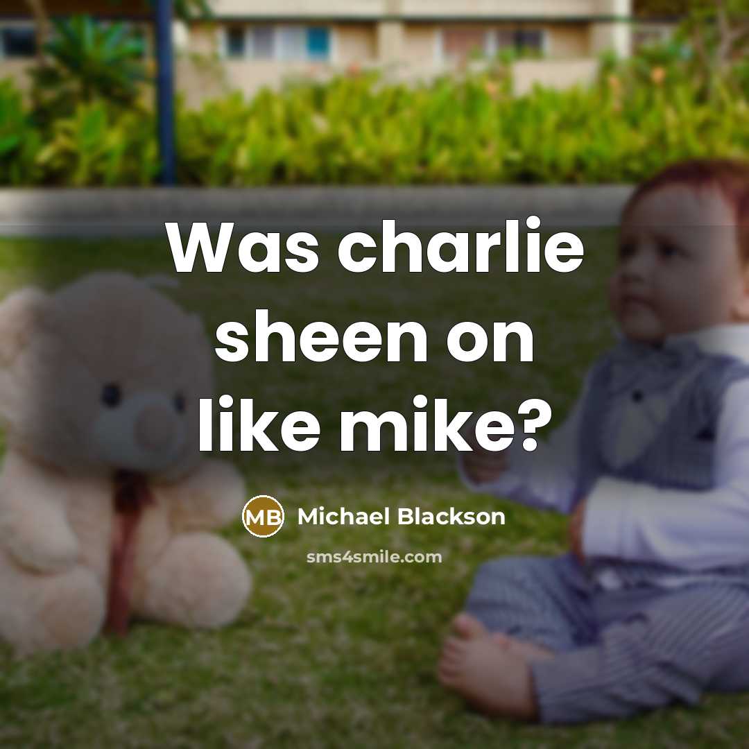 “Was charlie sheen on like mike?…” quote by Michael Blackson