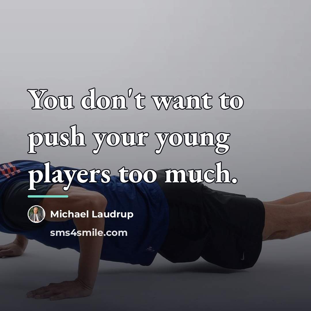 “You don't want to push your young players too much.…” quote by Michael Laudrup